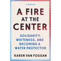 A Fire at the Center: Solidarity, Whiteness, and Becoming a Water Protector