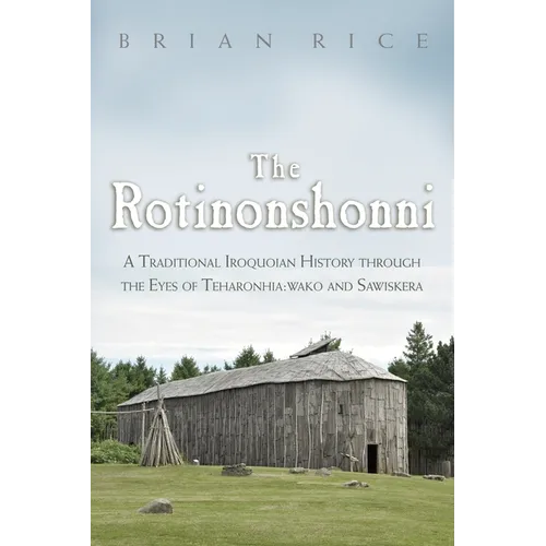 The Rotinonshonni: A Traditional Iroquoian History Through the Eyes of Teharonhia: Wako and Sawiskera