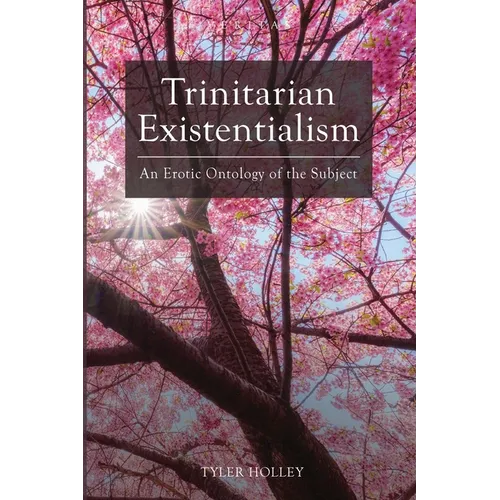 Trinitarian Existentialism: An Erotic Ontology of the Subject