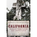 What Lies Beneath: California Pioneer Cemeteries and Graveyards