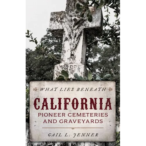 What Lies Beneath: California Pioneer Cemeteries and Graveyards
