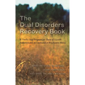 The Dual Disorders Recovery Book: A Twelve Step Program for Those of Us with Addiction and an Emotional or Psychiatric Illness
