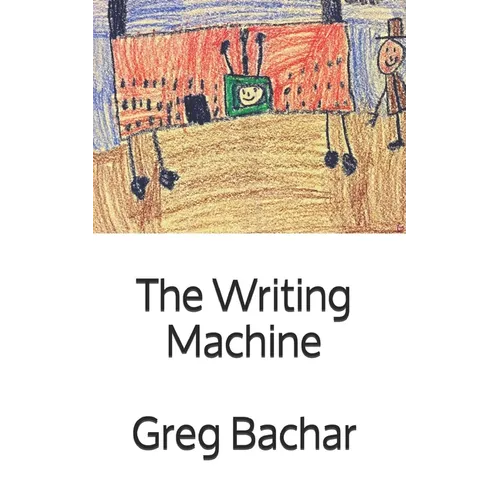 The Writing Machine: Writings On Writing: Occasional Ruminations On An Intangible Legerdemain