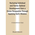 Nurturing Individual and Family Optimal Development from a Divine Perspective Through Applying God's Wisdom: A Comprehensive Study