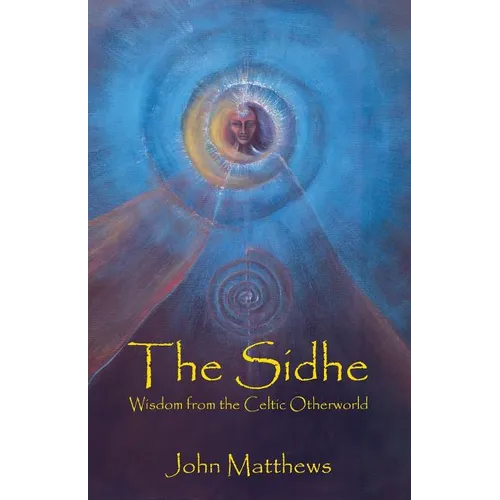 The Sidhe: Wisdom from the Celtic Otherworld