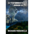 Extraterrestrials in the Hudson Valley: Sightings and Experiences in New York's Hudson Valley