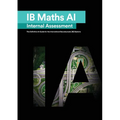 IB Math AI [Applications and Interpretation] Internal Assessment: The Definitive IA Guide for the International Baccalaureate [IB] Diploma