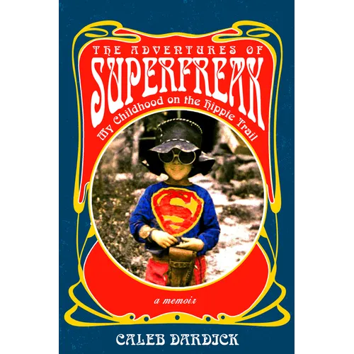 The Adventures of Superfreak: My Childhood on the Hippie Trail