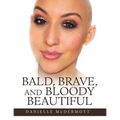 Bald, Brave, and Bloody Beautiful