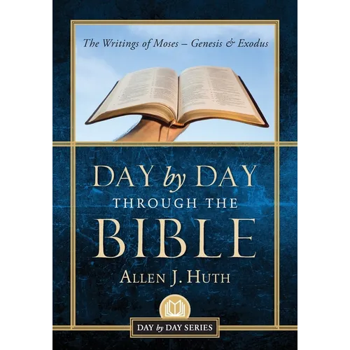Day by Day Through the Bible: The Writings of Moses - Genesis & Exodus