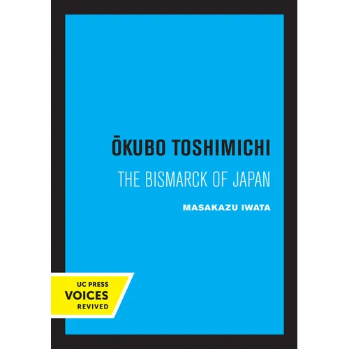 Okubo Toshimichi: The Bismarck of Japan