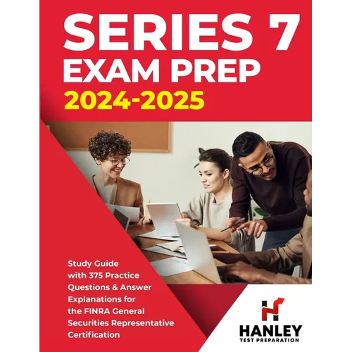 Series 7 Exam Prep 2024-2025: Study Guide with 375 Practice Questions and Answer Explanations for the FINRA General Securities Representative Certific