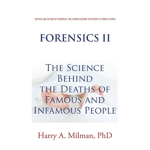Forensics Ii: The Science Behind the Deaths of Famous and Infamous People