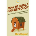How To Build a Chicken Coop: Your Step-By-Step Guide To Building a Chicken Coop