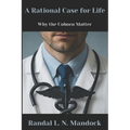 A Rational Case for Life: Why the Unborn Matter