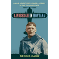 Lindbergh in Montana: An Air Adventurer Leaves a Legacy in the Treasure State