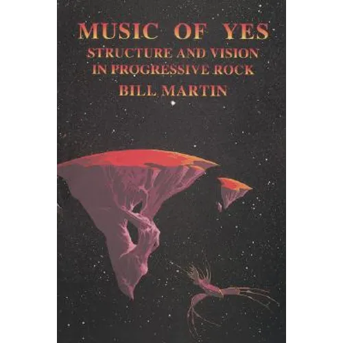 Music of Yes: Structure and Vision in Progressive Rock