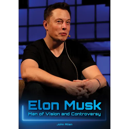 Elon Musk: Man of Vision and Controversy