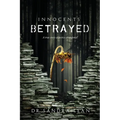 Innocents Betrayed: A true story of justice abandoned