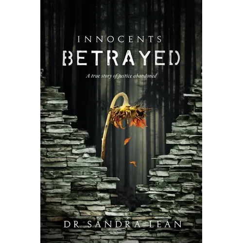 Innocents Betrayed: A true story of justice abandoned
