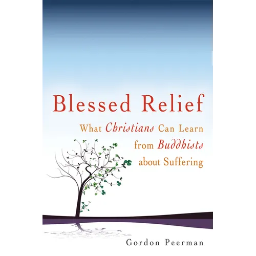 Blessed Relief: What Christians Can Learn from Buddhists about Suffering