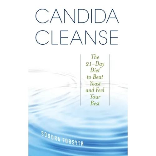 Candida Cleanse: The 21-Day Diet to Beat Yeast and Feel Your Best