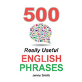 500 Really Useful English Phrases: Intermediate to Fluency