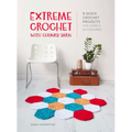 Extreme Crochet with Chunky Yarn: 8 Quick Crochet Projects for Home and Accessories