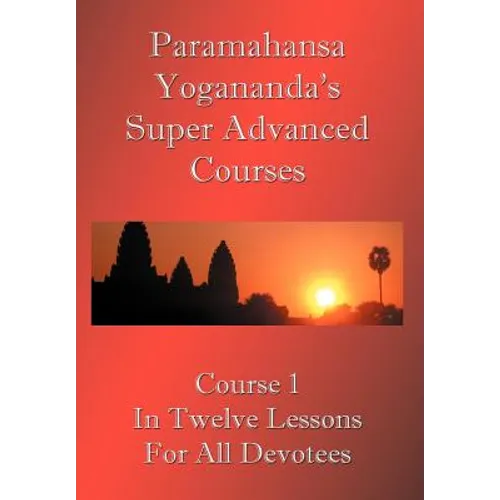 Swami Paramahansa Yogananda's Super Advanced Course (Number 1 divided In twelve lessons)
