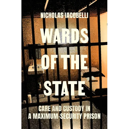Wards of the State: Care and Custody in a Maximum-Security Prison