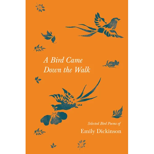 A Bird Came Down the Walk - Selected Bird Poems of Emily Dickinson