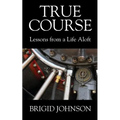 True Course: Lessons From a Life Aloft