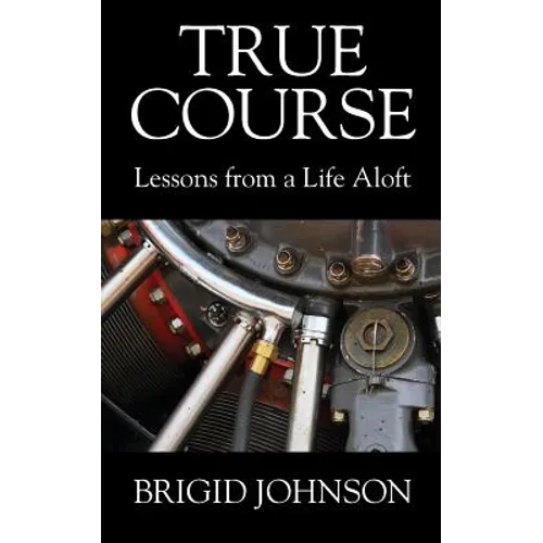 True Course: Lessons From a Life Aloft