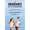 The Endurance Handbook: How to Achieve Athletic Potential, Stay Healthy, and Get the Most Out of Your Body