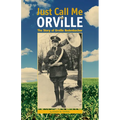 Just Call Me Orville: The Story of Orville Redenbacher