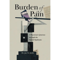 Burden of Pain: A Physician's Journey through the Opioid Epidemic