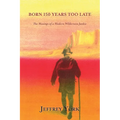Born 150 Years Too Late: The Musings of a Modern Wilderness Junkie