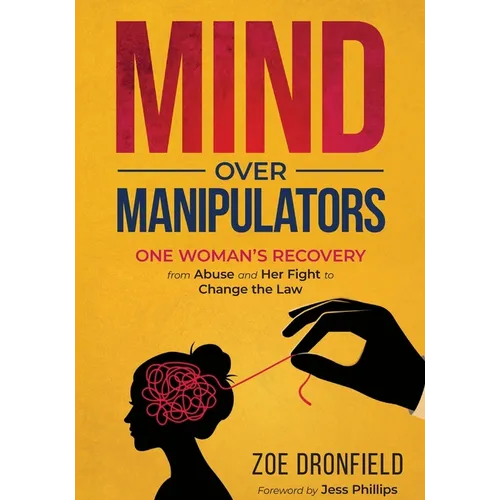 Mind Over Manipulators: One Women's recovery from abuse and her fight to change the law