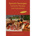 Spanish Sausages Authentic Recipes And Instructions