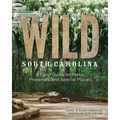 Wild South Carolina: A Field Guide to Parks, Preserves and Special Places