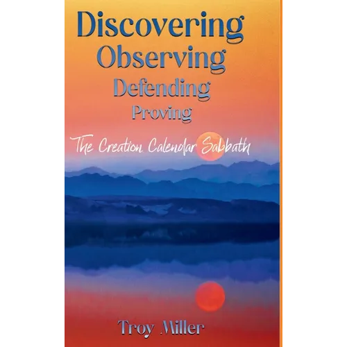 Discovering Observing Defending Proving The Creation Calendar Sabbath