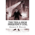 The Tesla High Frequency Coil: Its Construction And Uses
