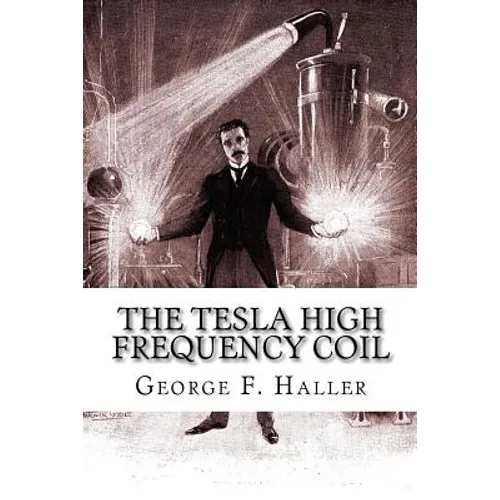 The Tesla High Frequency Coil: Its Construction And Uses