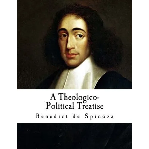 A Theologico-Political Treatise: Benedict de Spinoza