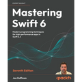 Mastering Swift 6 - Seventh Edition: Modern programming techniques for high-performance apps in Swift 6.2