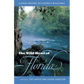 The Wild Heart of Florida: Florida Writers on Florida's Wildlands