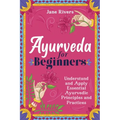 Ayurveda for Beginners: Understand and Apply Essential Ayurvedic Principles and Practices