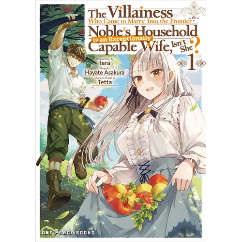 The Villainess Who Came to Marry Into the Frontier Noble's Household Is an Exceptionally Capable Wife, Isn't She? Volume 1: Volume 1