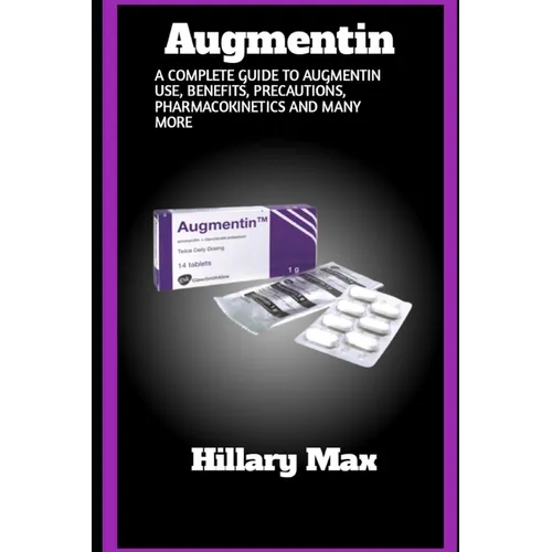 Augmentin: A complete guide to augmentin use, benefits, precautions, pharmacokinetics and many more