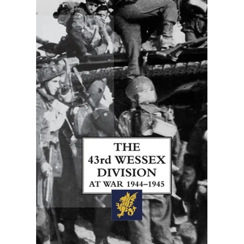 The 43rd Wessex Division at War 1944-1945